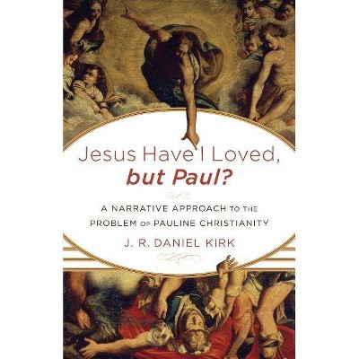 Jesus Have I Loved, But Paul? - by  J R Daniel Kirk (Paperback)