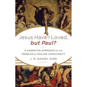Jesus Have I Loved, but Paul? - by  J R Daniel Kirk (Paperback) - 1 of 1