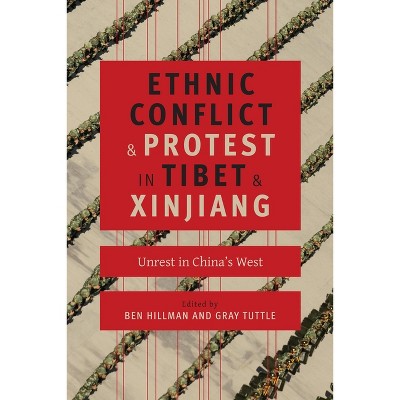 Ethnic Conflict and Protest in Tibet and Xinjiang - (Studies of the Weatherhead East Asian Institute, Columbia Un) by  Ben Hillman & Gray Tuttle