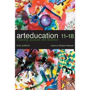 Art Education 11-18 - 2nd Edition by  Richard Hickman (Paperback) - 1 of 1