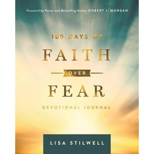 100 Days of Faith Over Fear - by  Lisa Stilwell (Hardcover) - 1 of 1