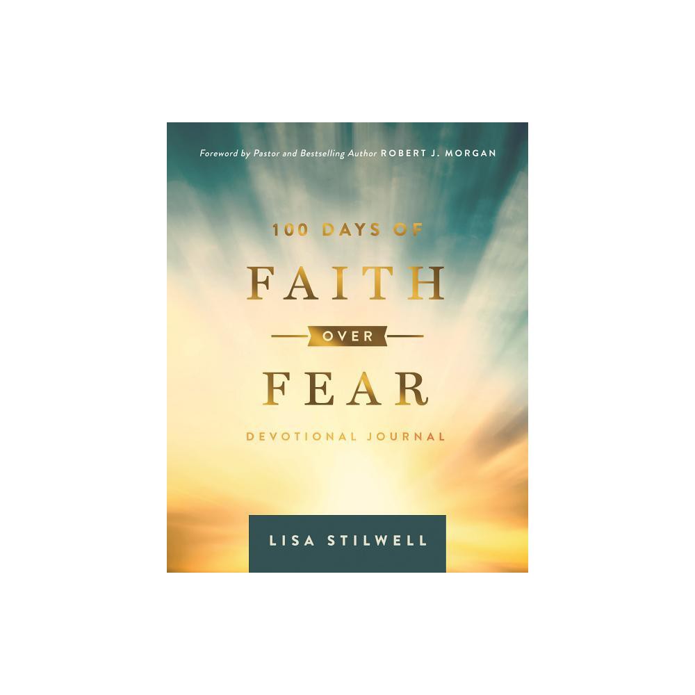 100 Days of Faith Over Fear - by Lisa Stilwell (Hardcover)