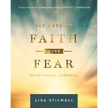 100 Days of Faith Over Fear - by  Lisa Stilwell (Hardcover)