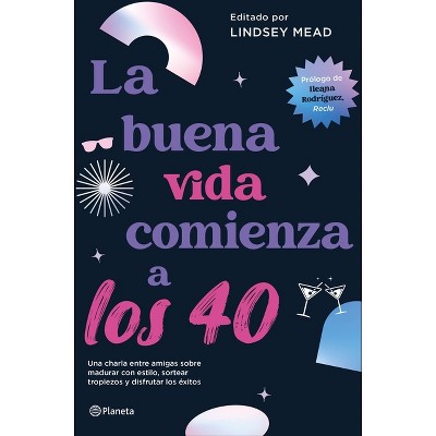 La Buena Vida Comienza a Los 40 - by  Lindsay Mead (Paperback)
