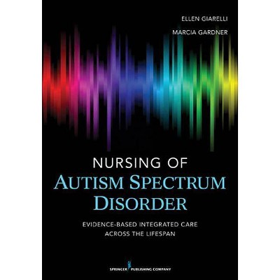 Nursing of Autism Spectrum Disorder - by  Ellen Giarelli & Marcia Gardner (Paperback)