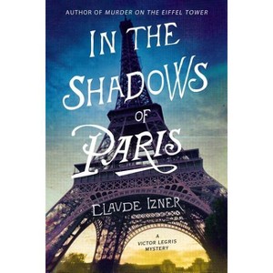 In the Shadows of Paris - (Victor Legris Mysteries) by  Claude Izner (Paperback) - 1 of 1