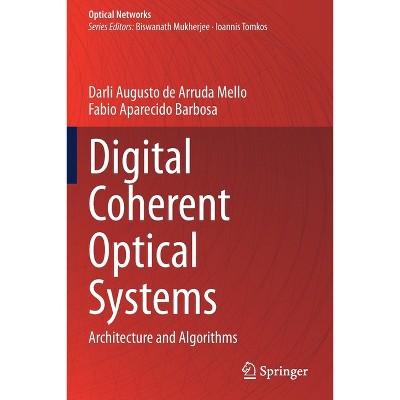 Digital Coherent Optical Systems - (Optical Networks) by  Darli Augusto de Arruda Mello & Fabio Aparecido Barbosa (Paperback)
