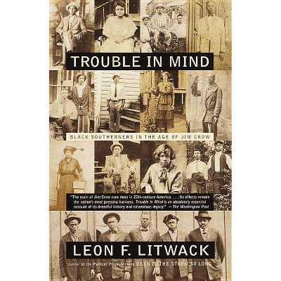 Trouble in Mind - by  Leon F Litwack (Paperback)