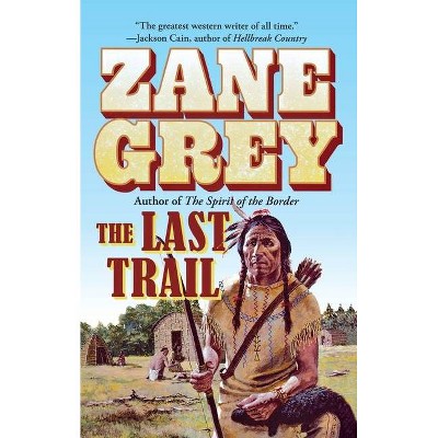 The Last Trail - (Stories of the Ohio Frontier) by  Zane Grey (Paperback)