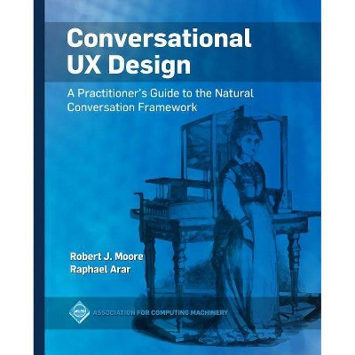 Conversational UX Design - (ACM Books) by  Robert J Moore & Raphael Arar (Paperback)