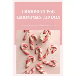 Cookbook for Christmas Candies - by  Stanley Bowen (Paperback)