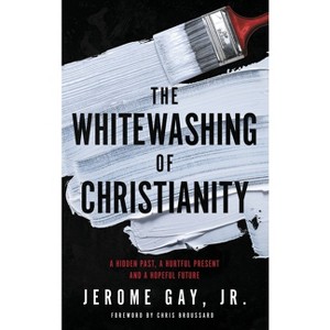 The Whitewashing of Christianity - by  Jerome Gay (Hardcover) - 1 of 1