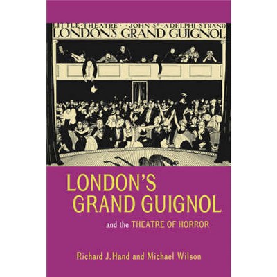 London's Grand Guignol and the Theatre of Horror - by  Richard J Prof Hand & Michael Prof Wilson (Paperback)