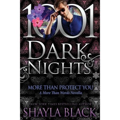 More Than Protect You - by  Shayla Black (Paperback)