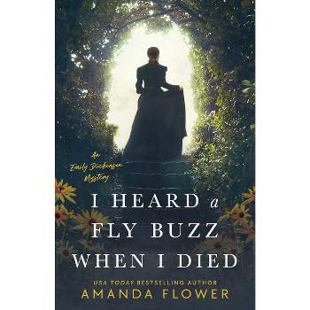 I Heard a Fly Buzz When I Died - (Emily Dickinson Mystery) by  Amanda Flower (Paperback)