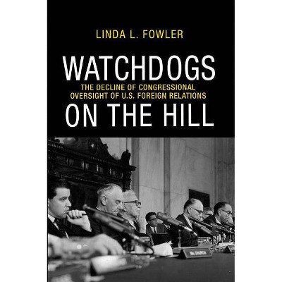 Watchdogs on the Hill - by  Linda L Fowler (Paperback)