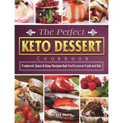 The Perfect Keto Dessert Cookbook - by  Grace Henry (Hardcover)