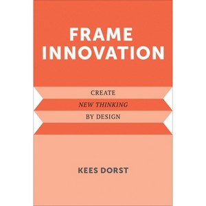 Frame Innovation - (Design Thinking, Design Theory) by  Kees Dorst (Paperback) - 1 of 1