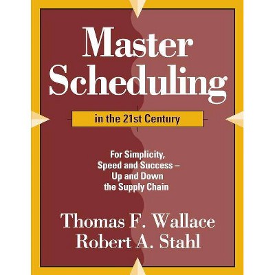 Master Scheduling in the 21st Century - by  Robert a Stahl & Thomas F Wallace (Paperback)