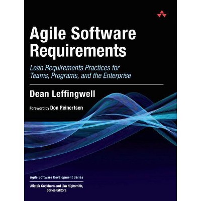 Agile Software Requirements - (Agile Software Development) by  Dean Leffingwell (Hardcover)
