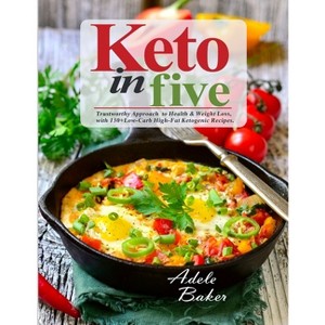 Keto in Five - by  Adele Baker (Paperback) - 1 of 1