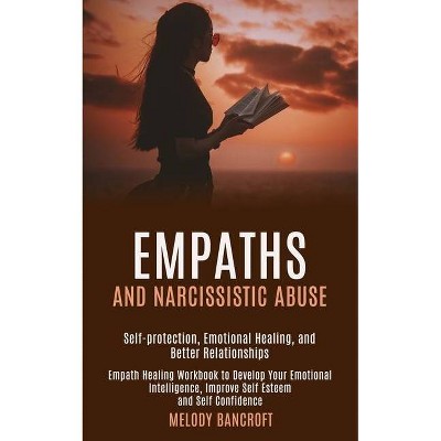 Empaths and Narcissistic Abuse - by  Melody Bancroft (Paperback)