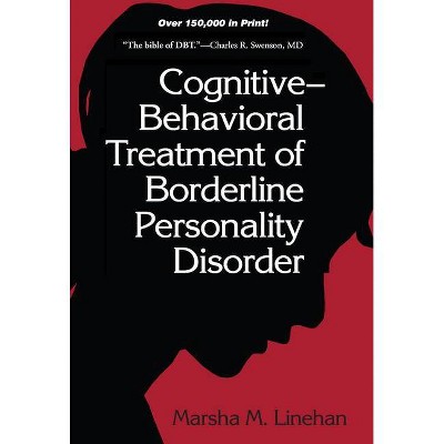 Cognitive-Behavioral Treatment of Borderline Personality Disorder - (Diagnosis and Treatment of Mental Disorders) by  Marsha M Linehan (Hardcover)