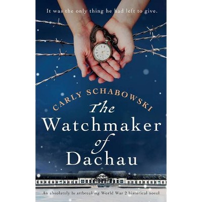 The Watchmaker of Dachau - by  Carly Schabowski (Paperback)