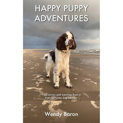 Happy Puppy Adventures - by  Wendy Baron (Paperback)