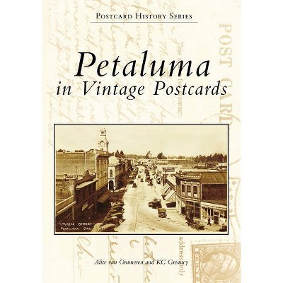 Petaluma in Vintage Postcards - (Postcard History) by  Alice Van Ommeren & Kc Greaney (Paperback)