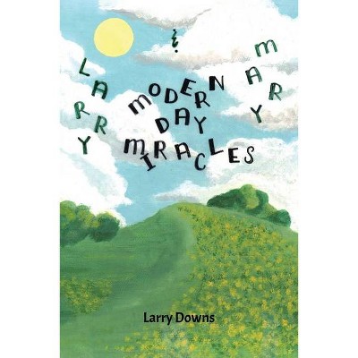 Modern Day Miracles - by  Larry Downs (Paperback)