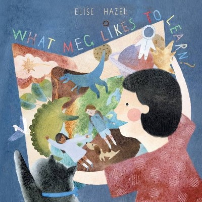 What Meg Likes to Learn - by  Elise Hazel (Paperback)