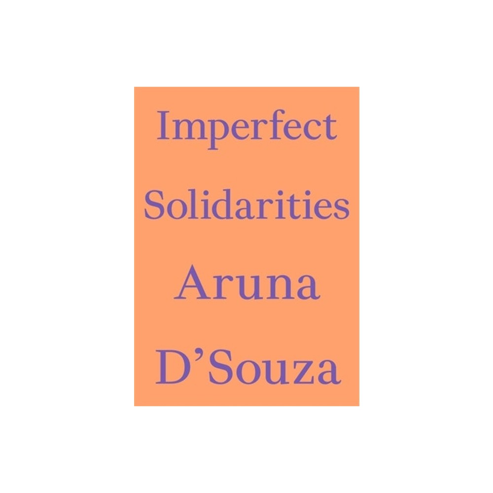 Imperfect Solidarities - (Critics Essay) by Aruna DSouza (Paperback)