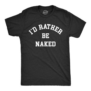 Mens Id Rather Be Naked T Shirt Funny Nude Bare Unclothed Joke Tee For Guys - Crazy Dog Men's T Shirt - 1 of 4