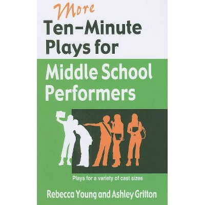 More Ten-Minute Plays for Middle School Performers - by  Rebecca Young & Ashley Gritton (Counterpack,  Empty)