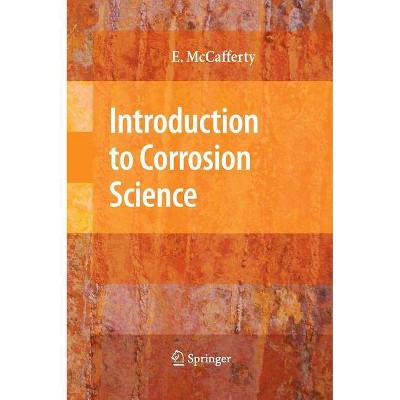 Introduction to Corrosion Science - by  Edward McCafferty (Hardcover)