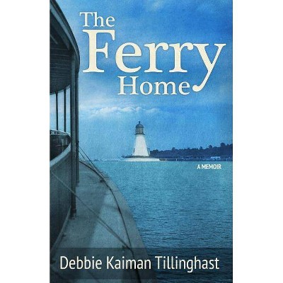 The Ferry Home - by  Debbie Kaiman Tillinghast (Paperback)