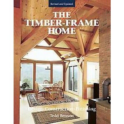 Timber-Frame Home - 2nd Edition by  Tedd Benson (Hardcover)