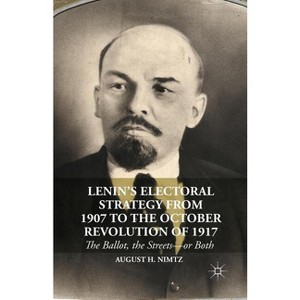 Lenin's Electoral Strategy from 1907 to the October Revolution of 1917 - by  August H Nimtz (Paperback) - 1 of 1