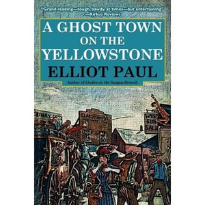 A Ghost Town on the Yellowstone - by  Elliot Paul (Paperback) - 1 of 1