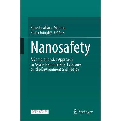 Nanosafety - by  Ernesto Alfaro-Moreno & Fiona Murphy (Hardcover)