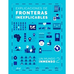 Explicaciones de Fronteras Inexplicables / Unjustifiable Borders, Justified ( Un Mundo Inmenso 2) - (Paperback) - 1 of 1