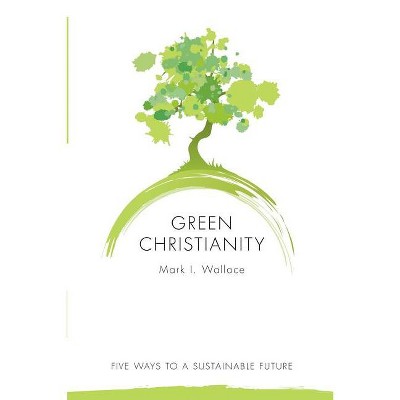 Green Christianity - by  Mark Wallace (Paperback)