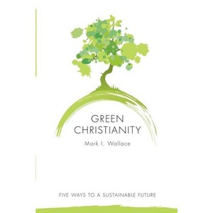 Green Christianity - by  Mark Wallace (Paperback) - 1 of 1