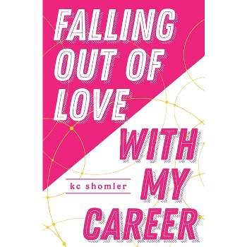 Falling Out of Love With My Career - by  Kc Shomler (Paperback)