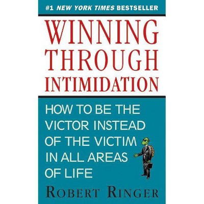 Winning Through Intimidation - by  Robert Ringer (Paperback)