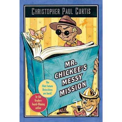 Mr. Chickee's Messy Mission - by  Christopher Paul Curtis (Paperback)