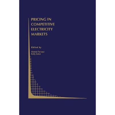 Pricing in Competitive Electricity Markets - (Topics in Regulatory Economics and Policy) by  Ahmad Faruqui & Kelly Eakin (Paperback)