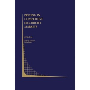 Pricing in Competitive Electricity Markets - (Topics in Regulatory Economics and Policy) by  Ahmad Faruqui & Kelly Eakin (Paperback) - 1 of 1