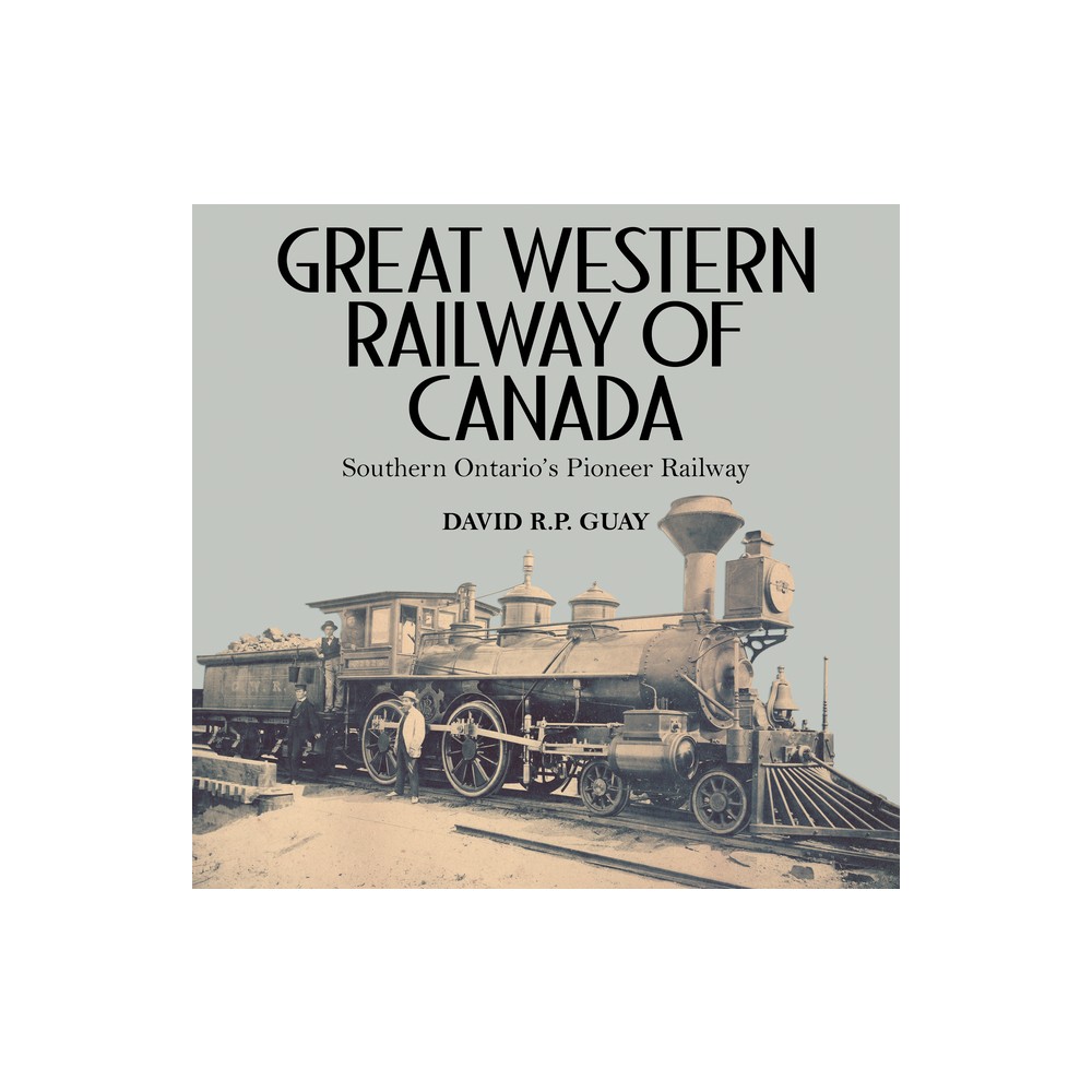ISBN 9781459732827 product image for Great Western Railway of Canada - by David R P Guay (Paperback) | upcitemdb.com